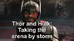 Thor and Hulk: Taking the arena by storm meme