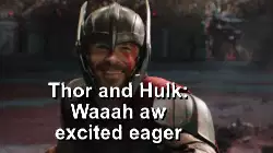 Thor and Hulk: Waaah aw excited eager meme