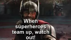 When superheroes team up, watch out! meme