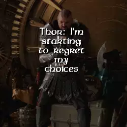Thor: I'm starting to regret my choices meme