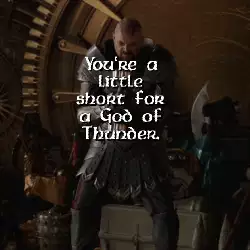 You're a little short for a God of Thunder. meme