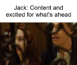 Jack: Content and excited for what's ahead meme