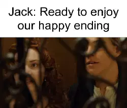 Jack: Ready to enjoy our happy ending meme