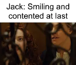 Jack: Smiling and contented at last meme