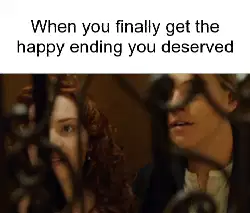 When you finally get the happy ending you deserved meme