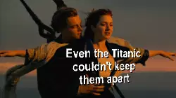 Even the Titanic couldn't keep them apart meme