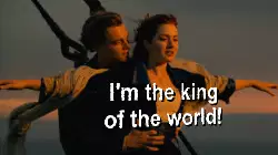 I'm the king of the world! meme