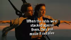 When the odds were stacked against them, they still made it out alive meme