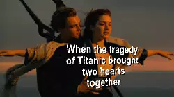 When the tragedy of Titanic brought two hearts together meme