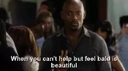 When you can't help but feel bald is beautiful meme