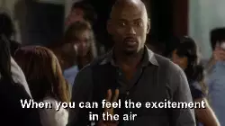 When you can feel the excitement in the air meme