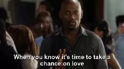 When you know it's time to take a chance on love meme