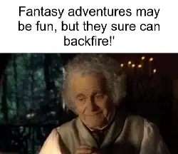 Fantasy adventures may be fun, but they sure can backfire!' meme