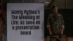 Monty Python's The Meaning of Life: As seen on a presentation board meme