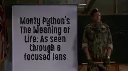 Monty Python's The Meaning of Life: As seen through a focused lens meme
