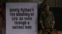 Monty Python's The Meaning of Life: As seen through a serious lens meme