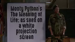 Monty Python's The Meaning of Life: as seen on a white projection screen meme