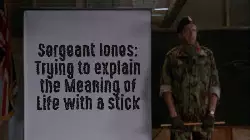 Sergeant Jones: Trying to explain the Meaning of Life with a stick meme