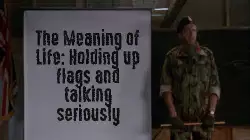 The Meaning of Life: Holding up flags and talking seriously meme
