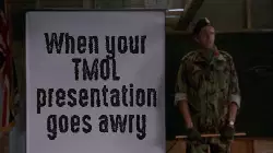 When your TMOL presentation goes awry meme