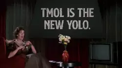 TMOL is the new YOLO. meme