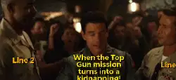 When the Top Gun mission turns into a kidnapping! meme