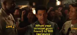 When your mission goes from 0 to 100 real quick meme