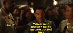 When your mission takes an unexpected turn meme