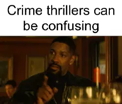 Crime thrillers can be confusing meme