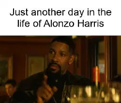 Just another day in the life of Alonzo Harris meme