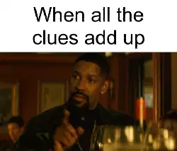 When all the clues add up meme