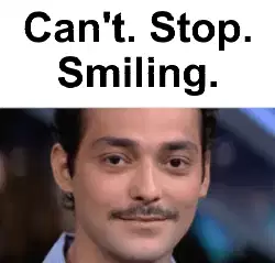 Can't. Stop. Smiling. meme