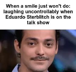 When a smile just won't do: laughing uncontrollably when Eduardo Sterblitch is on the talk show meme
