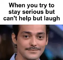 When you try to stay serious but can't help but laugh meme