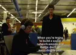 When you're trying to build a social network empire and things don't go according to plan meme