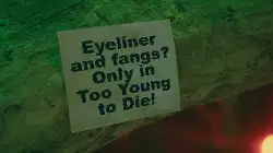 Eyeliner and fangs? Only in Too Young to Die! meme