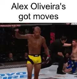Alex Oliveira's got moves meme