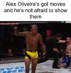 Alex Oliveira's got moves and he's not afraid to show them meme