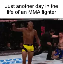 Just another day in the life of an MMA fighter meme