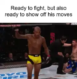Ready to fight, but also ready to show off his moves meme