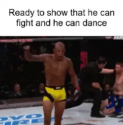 Ready to show that he can fight and he can dance meme