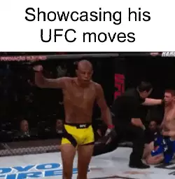 Showcasing his UFC moves meme