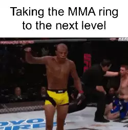 Taking the MMA ring to the next level meme