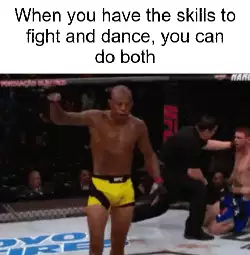 When you have the skills to fight and dance, you can do both meme
