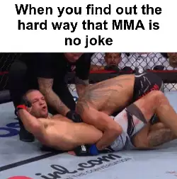 When you find out the hard way that MMA is no joke meme