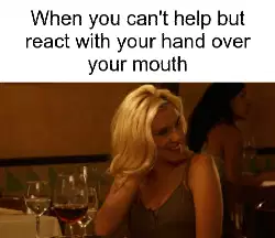 When you can't help but react with your hand over your mouth meme