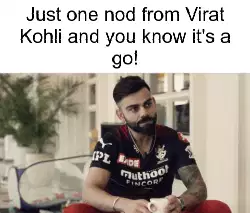 Just one nod from Virat Kohli and you know it's a go! meme