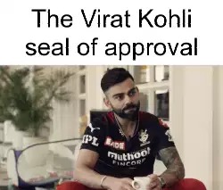 The Virat Kohli seal of approval meme