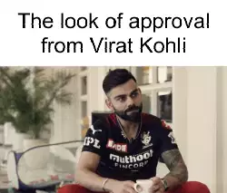 The look of approval from Virat Kohli meme