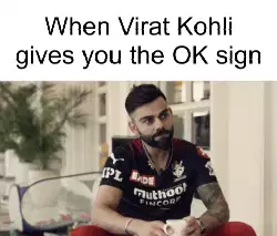 When Virat Kohli gives you the OK sign meme